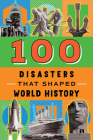 100 Disasters That Shaped World History (100 Series) By Joanne Mattern Cover Image