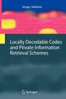 Locally Decodable Codes and Private Information Retrieval Schemes (Information Security and Cryptography) By Sergey Yekhanin Cover Image