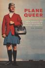 Plane Queer: Labor, Sexuality, and AIDS in the History of Male Flight Attendants By Phil Tiemeyer Cover Image