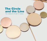 The Circle and the Line: The Jewelry of Betty Cooke By Jeannine Falino, Eleanor Hughes (Editor) Cover Image