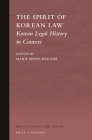The Spirit of Korean Law: Korean Legal History in Context (Brill's Asian Law #3) By Marie Kim (Editor) Cover Image