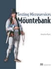 Testing Microservices with Mountebank By Brandon Byars Cover Image