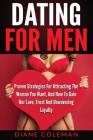 Dating For Men: Proven Strategies For Attracting The Woman You Want, And How to Gain Her Love, Trust And Unwavering Loyalty By Diane Coleman Cover Image