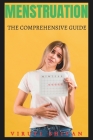 Menstruation - The Comprehensive Guide: Understanding Your Cycle, Embracing Your Health Cover Image