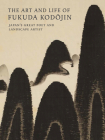 The Art and Life of Fukuda Kodojin: Japan's Great Poet and Landscape Artist By Andreas Marks, Paul Berry, Jonathan Chaves Cover Image