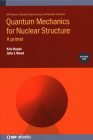 Quantum Mechanics for Nuclear Structure, Volume 1: A primer (Iop Expanding Physics) By Kris Heyde, John Wood Cover Image