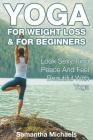 Yoga For Weight Loss & For Beginners: Look Sexy, Find Peace And Feel Beautiful With Yoga By Samantha Michaels Cover Image