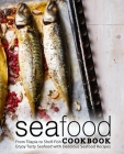 Seafood Cookbook: From Tilapia to Shell Fish Enjoy Tasty Seafood with Delicious Seafood Recipes By Booksumo Press Cover Image