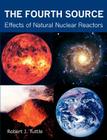 The Fourth Source: Effects of Natural Nuclear Reactors Cover Image