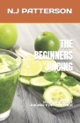 The Beginners Juicing: How to Start Juicing for a Novice Cover Image