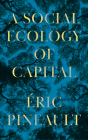 A Social Ecology of Capital By Éric Pineault Cover Image