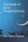 The Book of Du'a (Supplications): كتاب الدعوات By The Noble Prophet Cover Image