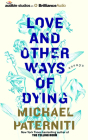 Love and Other Ways of Dying: Essays By Michael Paterniti, Richard Poe (Read by) Cover Image