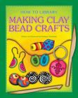 Making Clay Bead Crafts (How-To Library) By Kathleen Petelinsek, Kathleen Petelinsek (Illustrator) Cover Image