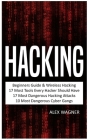 Hacking: Beginners Guide, Wireless Hacking, 17 Must Tools every Hacker should have, 17 Most Dangerous Hacking Attacks, 10 Most By Alex Wagner Cover Image