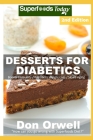 Desserts For Diabetics: Over 50 Quick & Easy Gluten Free Low Cholesterol Whole Foods Recipes full of Antioxidants & Phytochemicals By Don Orwell Cover Image