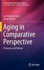 Aging in Comparative Perspective: Processes and Policies (International Perspectives on Aging #1) By Ian Gillespie Cook, Jamie Halsall Cover Image