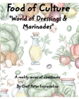 Food of Culture World of Dressings and Marinades: World of Dressings & Marinades By Peter Ingrasselino Cover Image