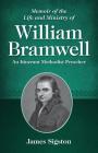 Memoir of the Life and Ministry of William Bramwell: An Itinerant Methodist Preacher Cover Image