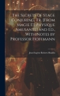 The Secrets of Stage Conjuring, Tr. [From Magie Et Physique Amusante] and Ed., With Notes by Professor Hoffmann By Jean Eugène Robert-Houdin Cover Image