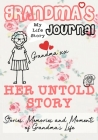 Grandma's Journal - Her Untold Story: Stories, Memories and Moments of Grandma's Life By The Life Graduate Publishing Group Cover Image