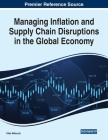 Managing Inflation and Supply Chain Disruptions in the Global Economy By Ulas Akkucuk (Editor) Cover Image