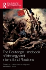The Routledge Handbook of Ideology and International Relations (Routledge International Handbooks) By Jonathan Leader Maynard (Editor), Mark L. Haas (Editor) Cover Image