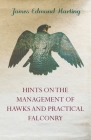 Hints on the Management of Hawks and Practical Falconry By James Edmund Harting Cover Image