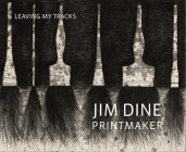 Jim Dine Printmaker: Leaving My Tracks Cover Image