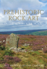 Prehistoric Rock Art in the North York Moors By Paul Brown, Graeme Chapell Cover Image