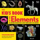 The Kid's Book of the Elements: An Awesome Introduction to Every Known Atom in the Universe By Theodore Gray Cover Image