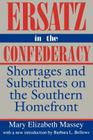 Ersatz in the Confederacy: Shortages and Substitutes on the Southern Homefront (Southern Classics) By Mary Elizabeth Massey, Barbara L. Bellows (Introduction by) Cover Image