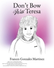 Don't Bow With Teresa By Frances Gonzales Martinez Cover Image