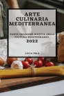 Arte Culinaria Mediterranea 2022: Tante Deliziose Ricette Della Cultura Mediterranea By Lucia Piga Cover Image