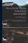 On a Slow Train Through Arkansaw: Funny Railroad Stories: Sayings of the Southern Darkies: All the Latest and Best Minstrel Jokes of the Day Cover Image