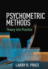 Psychometric Methods: Theory into Practice (Methodology in the Social Sciences Series) By Larry R. Price, PhD Cover Image