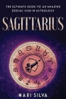 Sagittarius: The Ultimate Guide to an Amazing Zodiac Sign in Astrology Cover Image