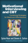 Motivational Interviewing and CBT: Combining Strategies for Maximum Effectiveness (Applications of Motivational Interviewing Series) By Sylvie Naar, PhD, Steven A. Safren, PhD, ABPP, William R. Miller, PhD (Foreword by) Cover Image