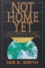 Not Home Yet: How the Renewal of the Earth Fits Into God's Plan for the World By Ian K. Smith Cover Image