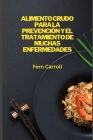 Alimento Crudo Para La Prevención Y El Tratamiento de Muchas Enfermedades By Fern Carroll Cover Image