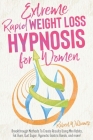 Extreme Rapid Weight Loss Hypnosis for Women: Breakthrough Methods To Create Results Using Mini Habits, Fat Burn, Quit Sugar, Hypnotic Gastric Bands, Cover Image