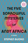 The Five Sorrowful Mysteries of Andy Africa By Stephen Buoro Cover Image