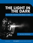 The Light in the Dark: The Evolution, Mechanics, and Purpose of Cinema By Michael Peter Bolus Cover Image