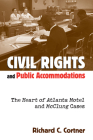 Civil Rights and Public Accommodations: The Heart of Atlanta Motel and McClung Cases By Richard C. Cortner Cover Image