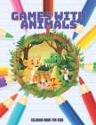 GAMES WITH ANIMALS - Coloring Book For Kids By Rachel Madeley Cover Image