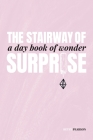 The Stairway of Surprise: A Day Book of Wonder By Betsy Pearson, Jenae Neeson (Designed by) Cover Image