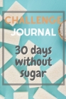 30 days without sugar logbook: sugar challenge journal / notebook By Zach Clifford Cover Image