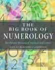 The Big Book of Numerology: The Hidden Meaning of Numbers and Letters (Weiser Big Book Series) Cover Image