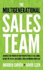 The Multigenerational Sales Team: Harness the Power of New Perspectives to Sell More, Retain Top Talent, and Design a High-Performing Workplace By Warren Shiver, David Szen, James Foster (Read by) Cover Image