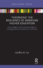 Theorizing the Resilience of American Higher Education: How Colleges and Universities Adapt to Changing Social and Economic Conditions By Geoffrey M. Cox Cover Image
